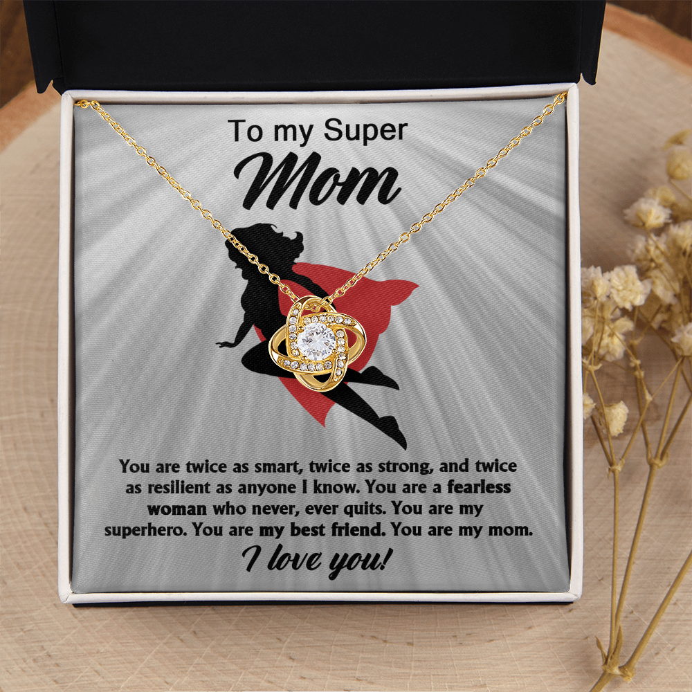 My Super Mom - Twice As Smart, Strong & Resilient As Anyone I Know - A Fearless Woman Who Never Ever Quits - You Are My Superhero, My Best Friend, My Mom - I Love You - Love Knot Necklace LN, MOM0000041LN