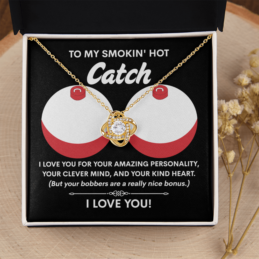 My Smokin' Hot Catch - Love You For Your Amazing Personality - Your Clever Mind And Your Kind Heart - But Your Bobbers Are A Really Nice Bonus - I Love You - Love Knot Necklace LN, SMT0000029LN