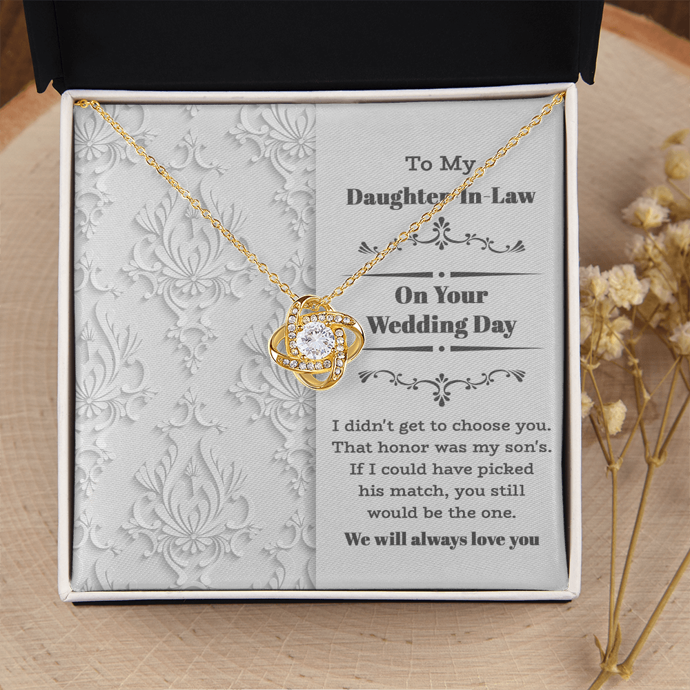 My Daughter-In-Law - On Your Wedding Day - I Didn't Get To Choose You, That Honor Was My Son's - If I Could Have Picked His Match, You Still Would Be The One - We Will Always Love You - Love Knot Necklace LN, WED0000031LN