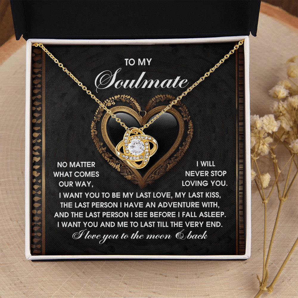 My Soulmate - Never Stop Loving You - Want You To Be My Last Love, My Last Kiss, The Last Person I Have An Adventure With - The Last Person I See Before I Fall Asleep - Love You To The Moon & Back - Love Knot Necklace LN, SMT0000040LN