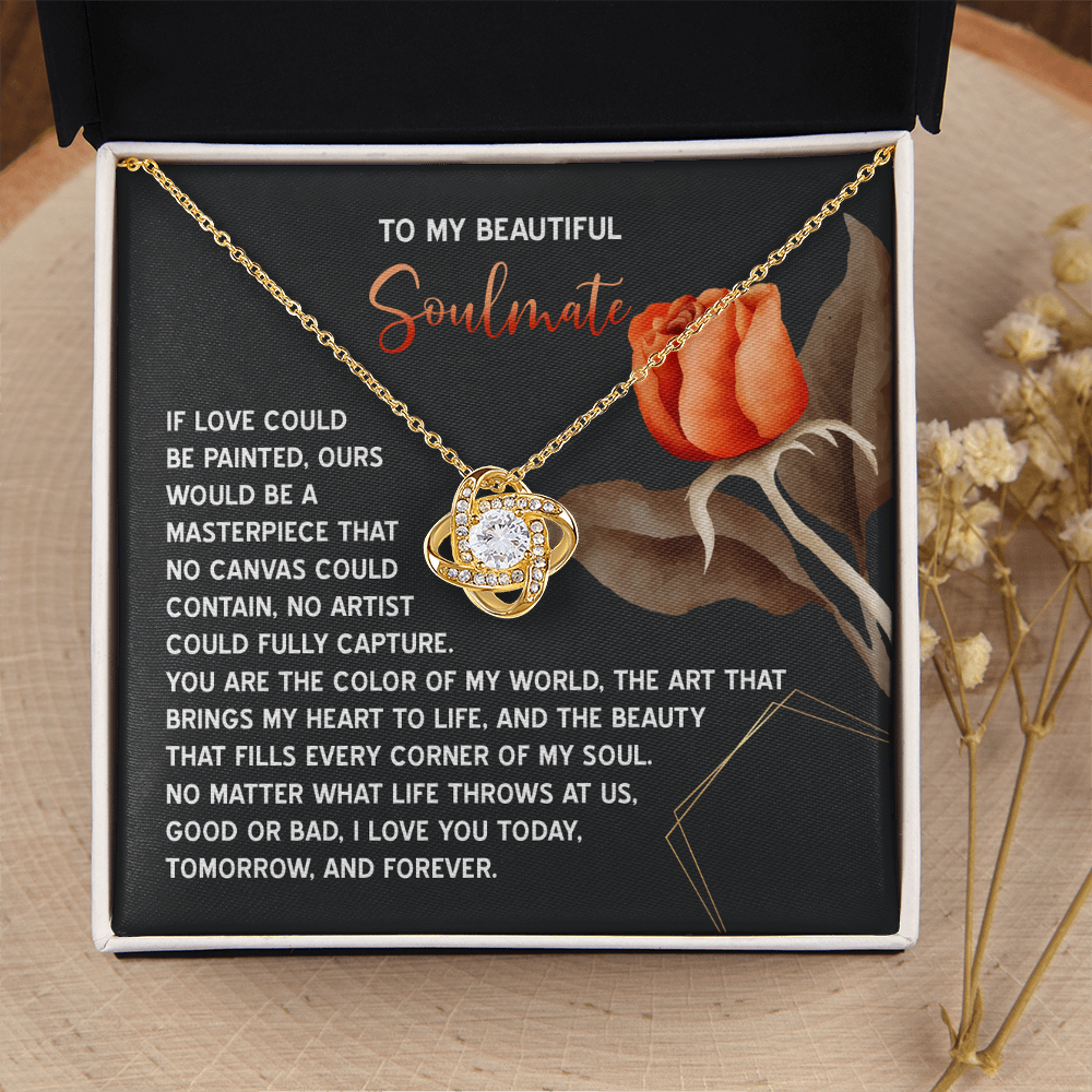 My Beautiful Soulmate - Love Painted Ours A Masterpiece - Color Of My World - Heart To Life - Love YouToday, Tomorrow And Forever - Love Knot Necklace LN, SMT0000057LN