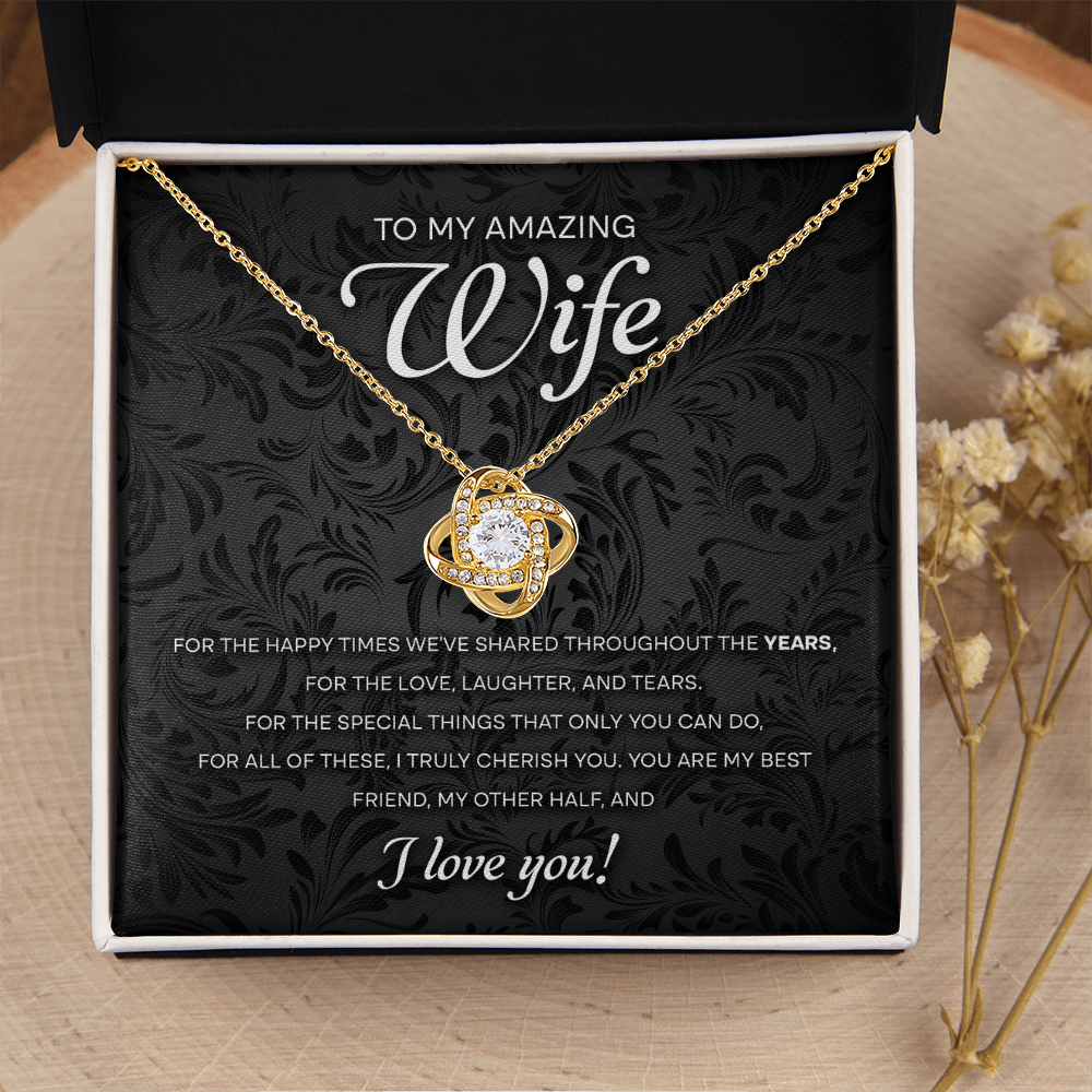My Amazing Wife - For The Happy Times We've Shared Throughout The Years - The Love, Laughter & Tears - The Special Things That Only You Can Do - My Best Friend & Other Half - I Love You - Love Knot Necklace LN, WIF0000032LN