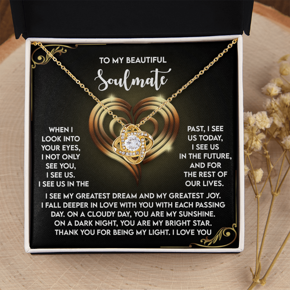 My Beautiful Soulmate - Look Into Your Eyes, I See Us - My Greatest Dream And My Greatest Joy - Fall Deeper In Love With You - I Love You - Love Knot Necklace LN, SMT0000096LN