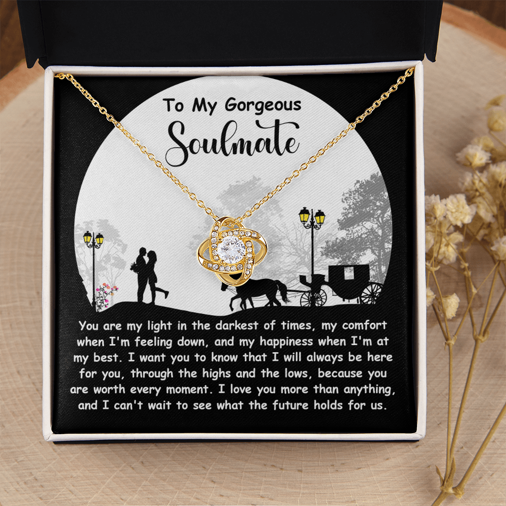 My Gorgeous Soulmate - My Light In The Darkest Of Times - My Comfort When I'm Feeling Down - Always Be Here For You - Worth Every Moment - Love Knot Necklace LN, SMT0000070LN