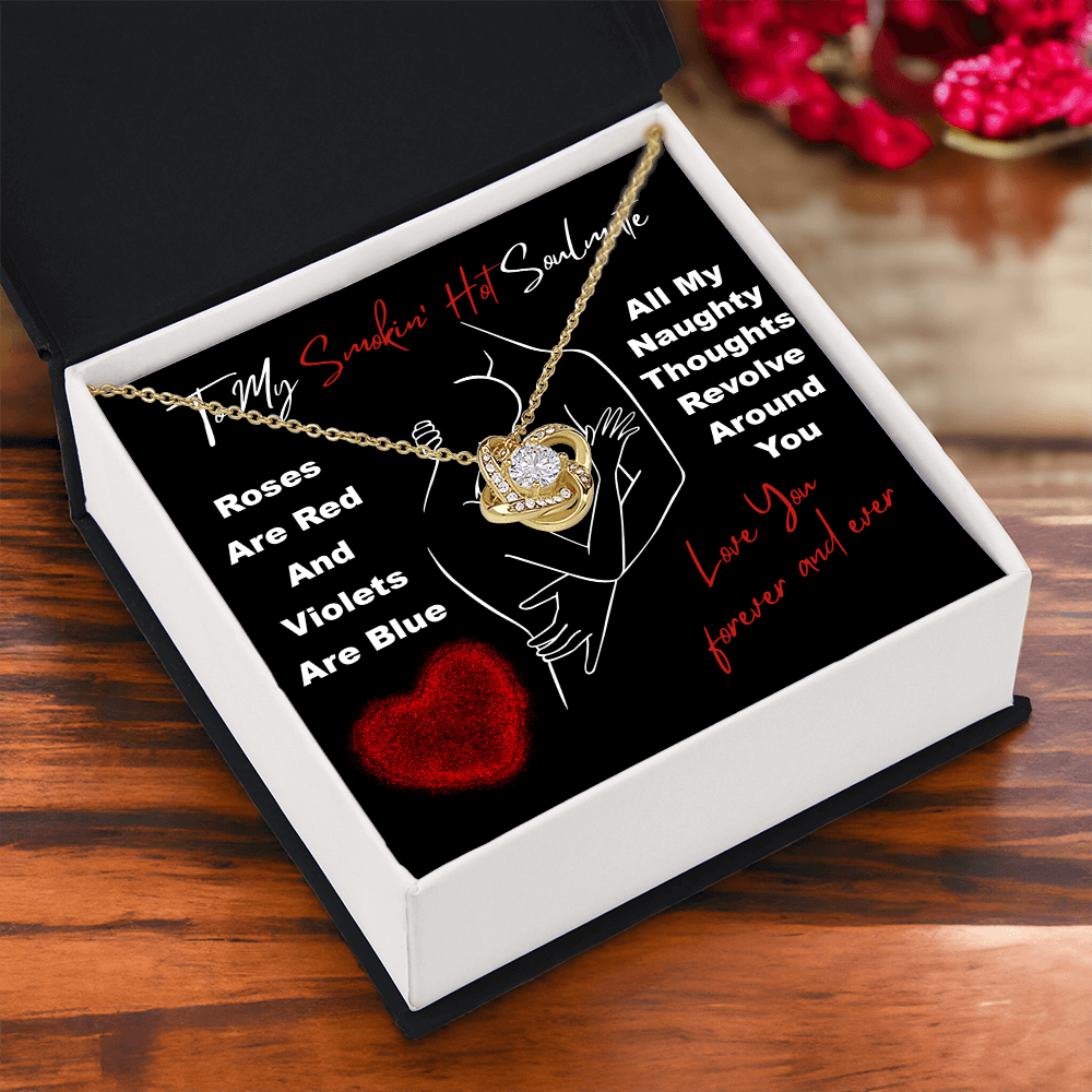 My Smokin' Hot Soulmate - Roses Are Red, Violets Are Blue - All My Naughty Thoughts Revolve Around You - Love You Forever And Ever - Love Knot Necklace LN, SMT0000044LN