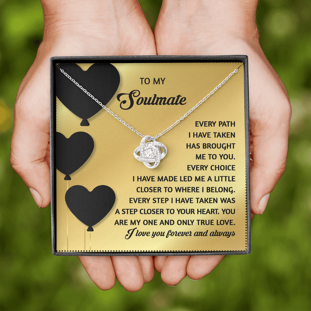 My Soulmate - Path Taken Has Brought Me To You - Little Closer To Where I Belong - A Step Closer To Your Heart - My One And Only True Love - Love You Forever And Always - Love Knot Necklace LN, SMT0000042LN