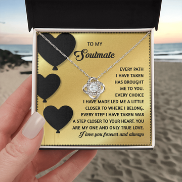 My Soulmate - Path Taken Has Brought Me To You - Little Closer To Where I Belong - A Step Closer To Your Heart - My One And Only True Love - Love You Forever And Always - Love Knot Necklace LN, SMT0000042LN