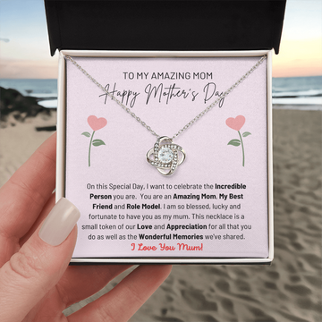 Happy Mother's Day - My Amazing Mom - The Incredible Person You Are - An Amazing Mom, My Best Friend & Role Model - Blessed, Lucky & Fortunate To Have You As My Mum - I Love You Mum - Love Knot Necklace LN, MDY0000016LN