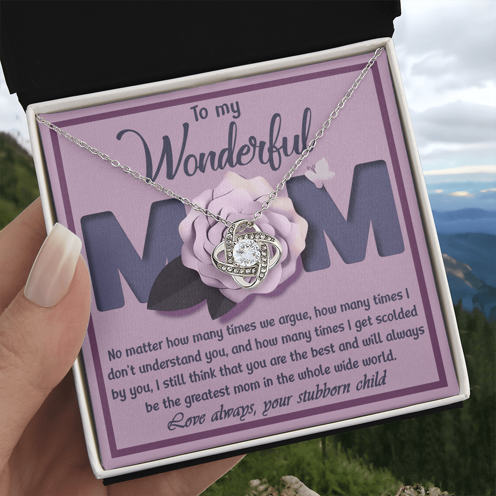 My Wonderful Mom - You Are The Best & Will Always Be The Greatest Mom In The Whole Wide World - Love Always, Your Stubborn Child - Love Knot Necklace LN, MOM0000059LN