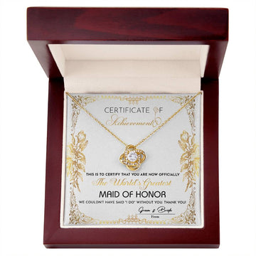 Maid of Honor - The World's Greatest - Certificate of Achievement - Love Knot Necklace LN, WED0000017LN