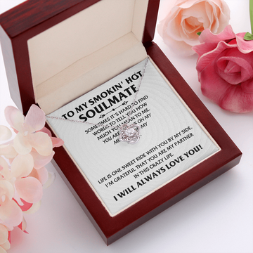 My Smokin' Hot Soulmate - You Are Always On My Mind & In My Heart - Life Is One Sweet Ride With You By My Side - Grateful That You Are My Partner In This Crazy Life - I Will Always Love You - Love Knot Necklace LN, SMT0000127LN
