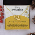 My Daughter - Moment I Looked Into Your Beautiful Eyes - A Bond That Could Never Be Broken - Always Keep Me In Your Heart - Love You Always & Forever - Interlocking Hearts Necklace IH, DAU0000003IH - Sweet Yasmin 21