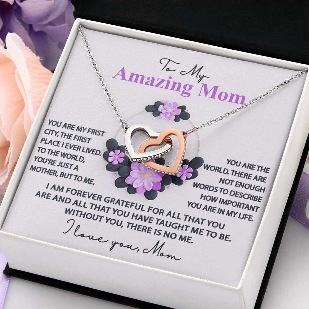 My Amazing Mom - To The World You Are Just A Mother, But To Me You Are The World - I Am Forever Grateful For All That You Are & All That You Have Taught Me To Be  - I Love You Mom - Interlocking Hearts Necklace IH, MOM0000048IH