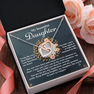 My Beautiful Daughter - The Very First Flutter Of Your Heartbeat, My Heart Became Yours - My Heart Holds You Close For Eternity - My Joy, My Inspiration & My Greatest Pride - Keep Shining Brightly - Interlocking Hearts Necklace IH, DAU0000115IH