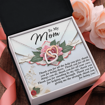 Mom - Thank You For All The Help You Give & For Being There - All The Things You Do & All Your Care, Standing By My Side & Helping Me Through - Thank You For Being You - Interlocking Hearts Necklace IH, MOM0000027IH
