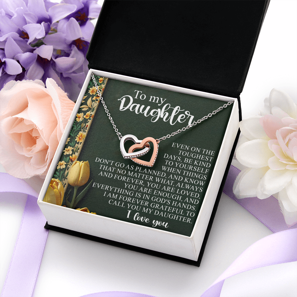 My Daughter - Be Kind To Yourself When Things Don't Go As Planned - You Are Loved, You Are Enough - Forever Grateful To Call You My Daughter - I Love You - Interlocking Hearts Necklace IH, DAU0000183IH