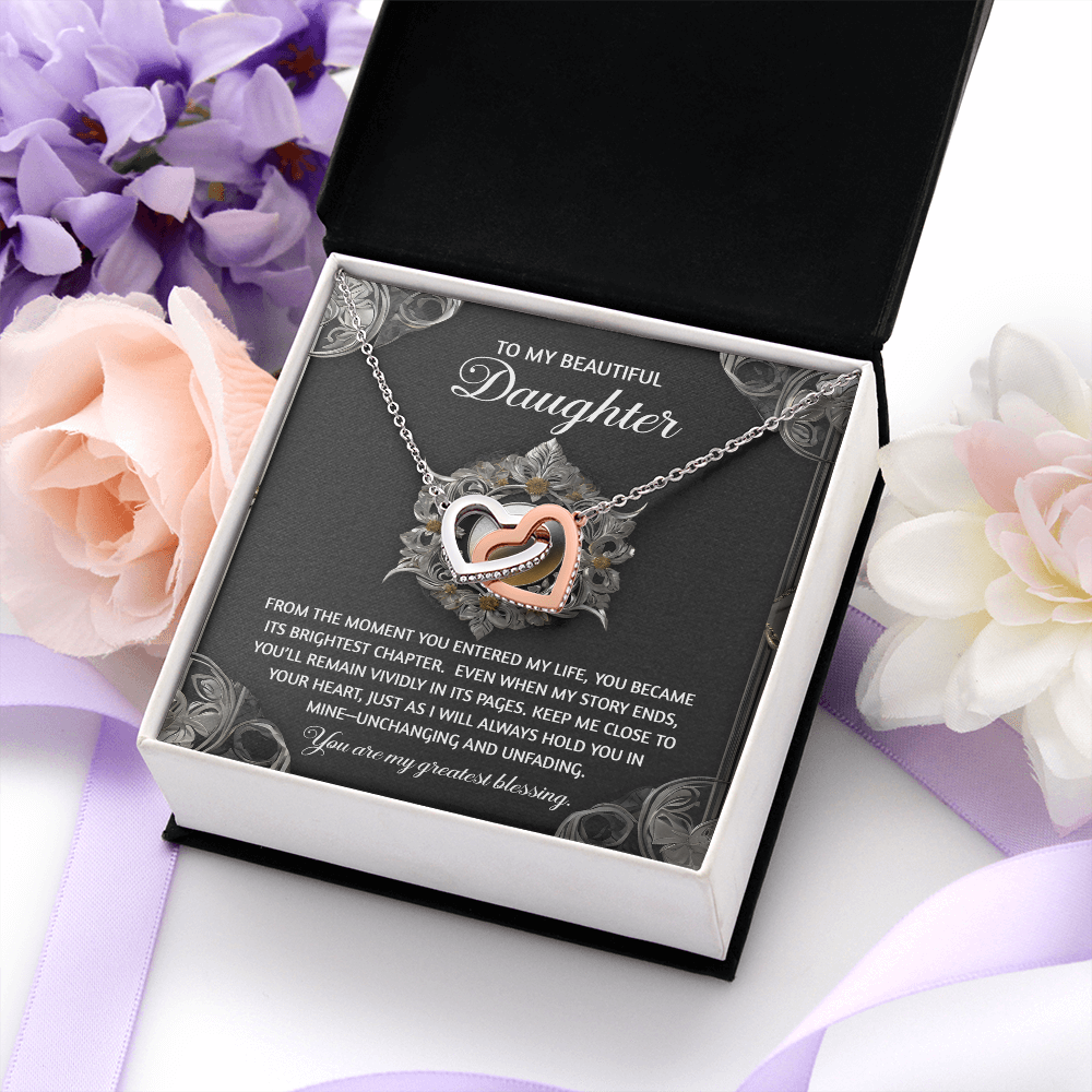 My Beautiful Daughter - Moment You Entered My Life, You Became My Biggest Chapter - Keep Me Close To Your Heart, Just As I Will In Mine  Unchanging & Unfading - You Are My Greatest Blessing - Interlocking Hearts Necklace IH, DAU0000084IH