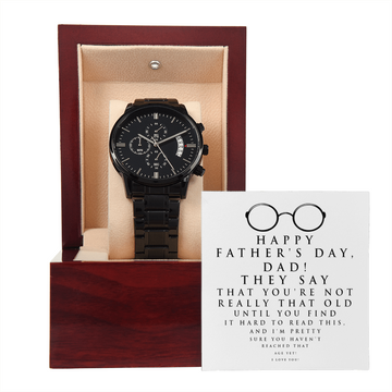 Happy Father's Day - You're Not Really Old Until You Find It Hard To Read This - I'm Pretty Sure You Haven't Reached That Age Yet - I Love You - Metal Chronograph Watch WAT, FDY000006WAT