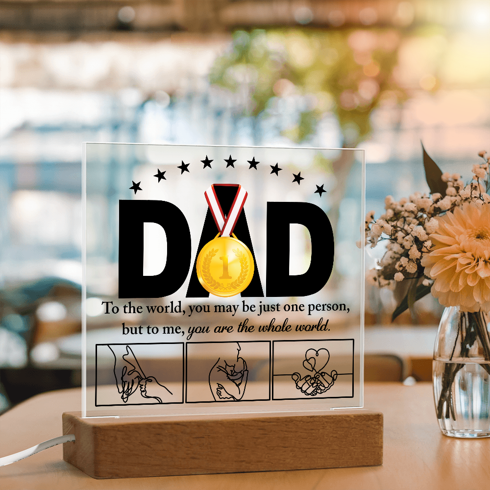 Dad - To The World, You May Be Just One Person - But To Me, You Are The Whole World - Acrylic Square Plaque ASP, DAD0000045ASP