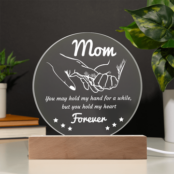 Mom - You May Hold My Hand For A While, But You Hold My Heart Forever - Acrylic Circle Plaque ACP, MOM0000062ACP