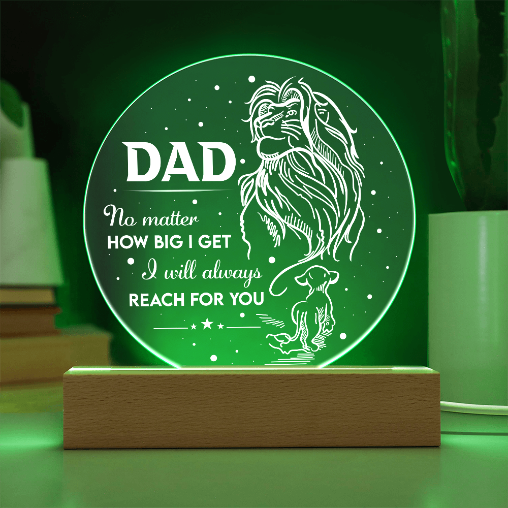 Dad - No Matter How Big I Get, I will Always Reach For You - Acrylic Circle Plaque ACP, DAD0000042ACP