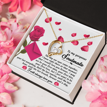 My Gorgeous Soulmate - Our Eyes Came Together - Would Love You Forever - Want To Be Your Last Everything - I Will Always Love You - Forever Love Heart Necklace FL, SMT0000006FL