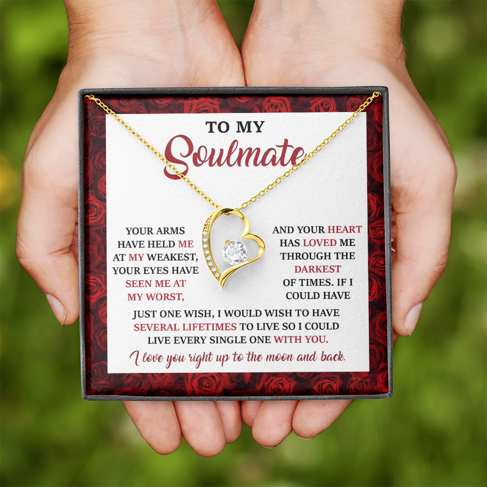 My Soulmate - Your Arms Have Held Me At My Weakest - Eyes Have Seen Me At My Worst - Heart Has Loved Me Through The Darkest Of Times - Live Every Single Lifetime With You - Forever Love Heart Necklace FL, SMT0000015FL