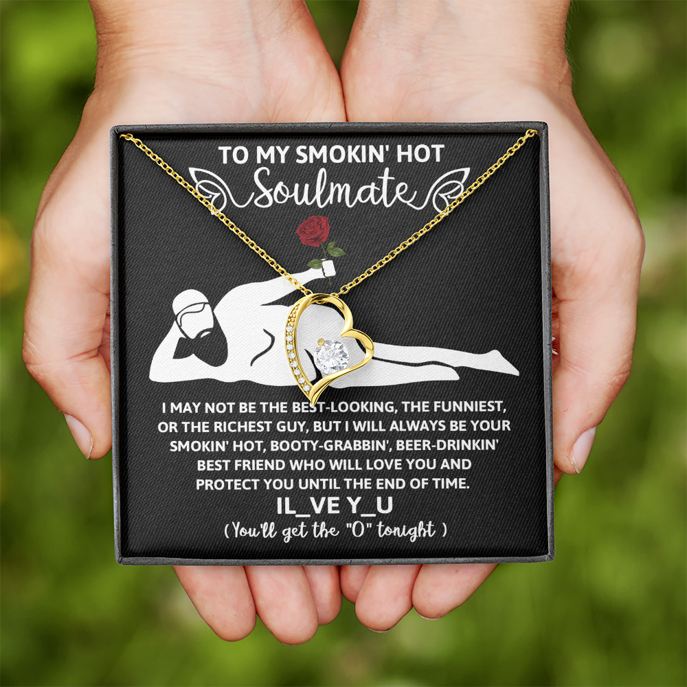 My Smokin' Hot Soulmate - I May Not Be The Best Looking, The Funniest Or Richest - But I Will Always Be Your Smokin' Hot, Booty-Grabbin', Beer-Drinkin' Best Friend - Love You And Protect You - Forever Love Heart Necklace FL, SMT0000025FL