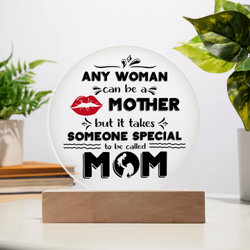 Any Woman Can Be A Mother - But It Takes Someone Special To Be Called Mom - Acrylic Circle Plaque ACP, MOM0000065ACP