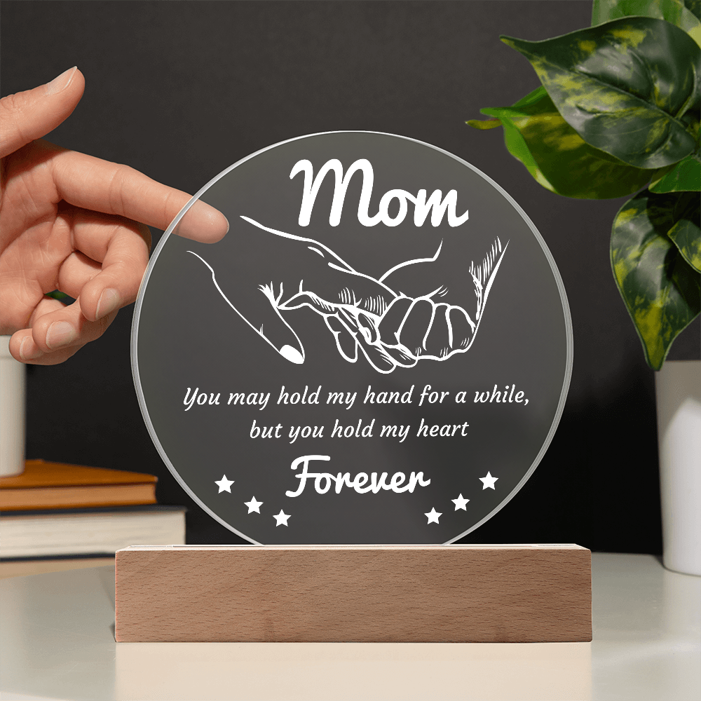 Mom - You May Hold My Hand For A While, But You Hold My Heart Forever - Acrylic Circle Plaque ACP, MOM0000062ACP