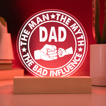 Dad - The Man - The Myth - The Bad Influence - Acrylic Circle Plaque ACP, DAD0000043ACP