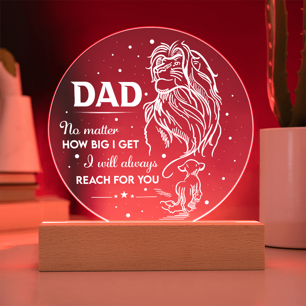Dad - No Matter How Big I Get, I will Always Reach For You - Acrylic Circle Plaque ACP, DAD0000042ACP