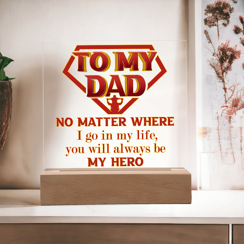 My Dad - No Matter Where I Go In My Life - You Will Always Be My Hero - Acrylic Square Plaque ASP, DAD0000035ASP