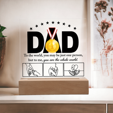 Dad - To The World, You May Be Just One Person - But To Me, You Are The Whole World - Acrylic Square Plaque ASP, DAD0000045ASP