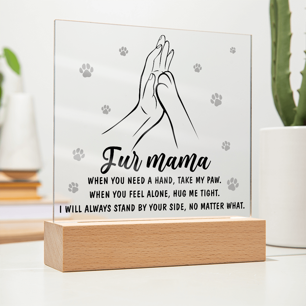 Fur Mama - When You Need A Hand, Take My Paw - When You Feel Alone, Hug Me Tight - I Will Always Stand By Your Side - Acrylic Square Plaque ASP, MOM0000061ASP