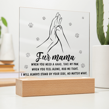 Fur Mama - When You Need A Hand, Take My Paw - When You Feel Alone, Hug Me Tight - I Will Always Stand By Your Side - Acrylic Square Plaque ASP, MOM0000061ASP