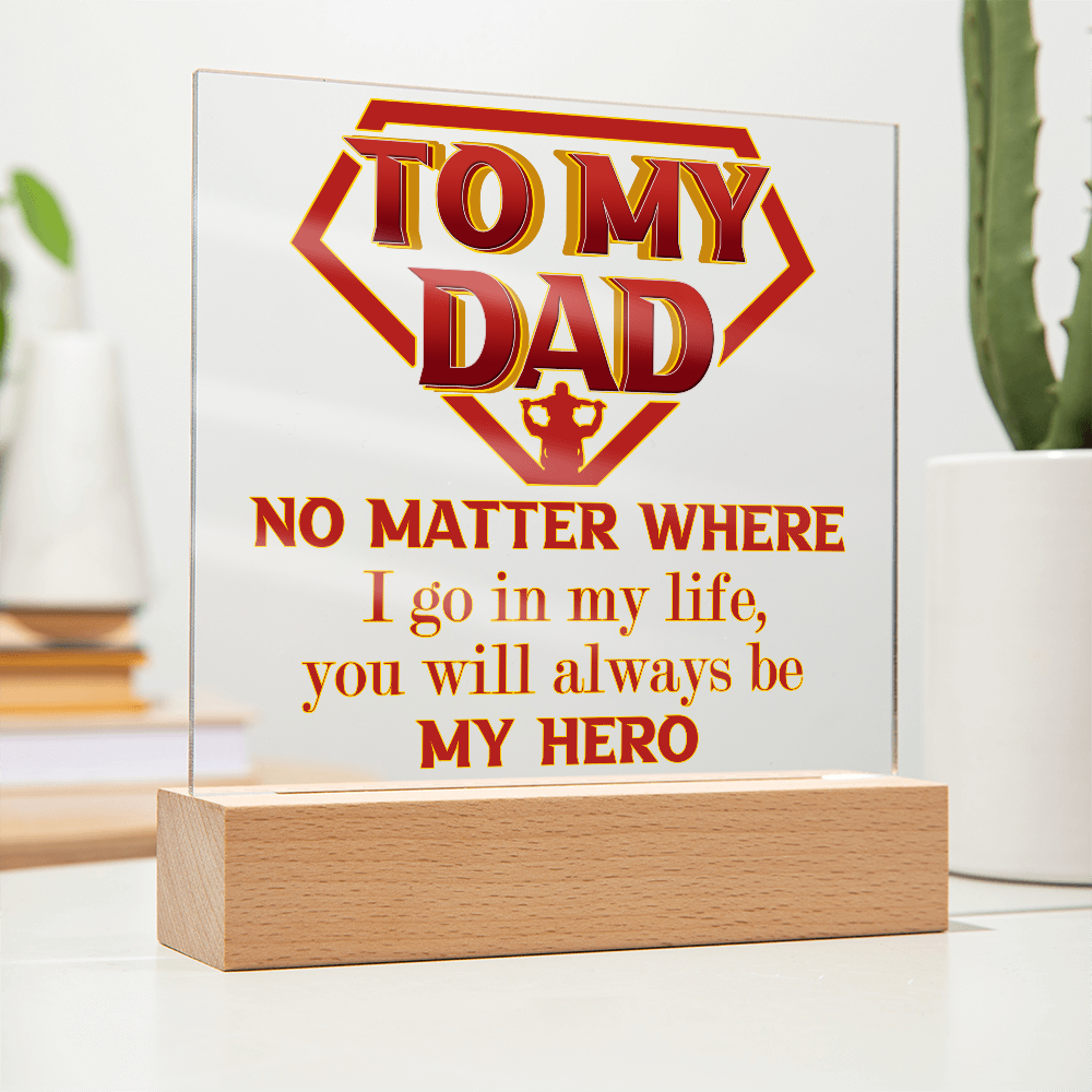 My Dad - No Matter Where I Go In My Life - You Will Always Be My Hero - Acrylic Square Plaque ASP, DAD0000035ASP