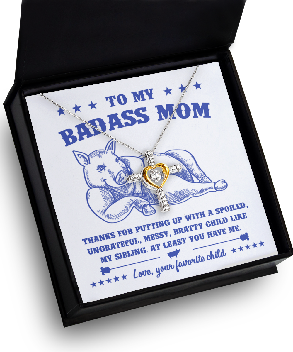 To My Badass Mom - You Have Me - Love Your Favorite Child - Cross Dancing Heart Necklace, MOM0000010CD