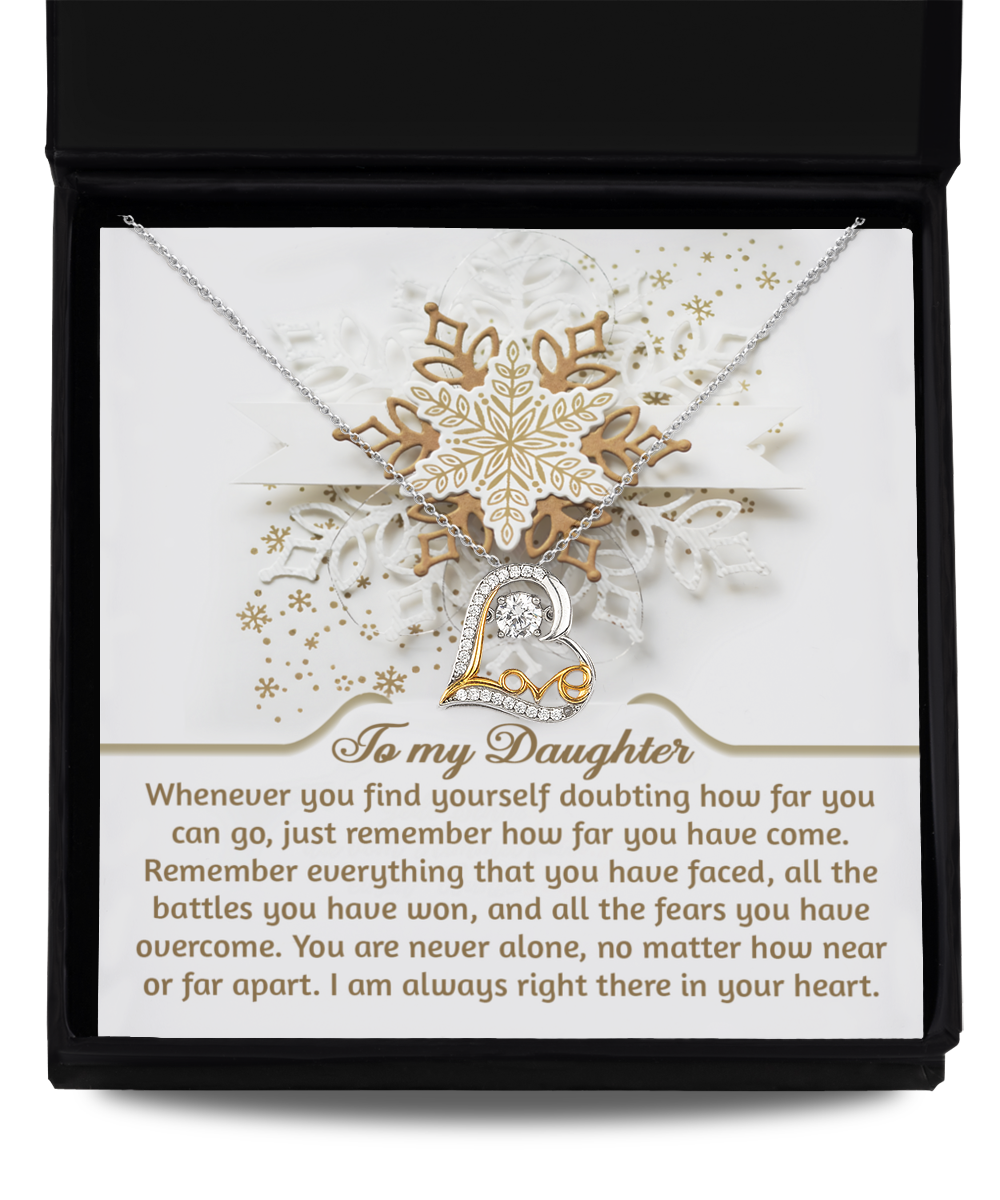 To My Daughter - How Far You Can Go - How Far You Have Come - Battles You Have Won - Fears You Have Overcome - You Are Never Alone - I'm Always In Your Heart - Love Dancing Necklace LD, DAU0000057LD