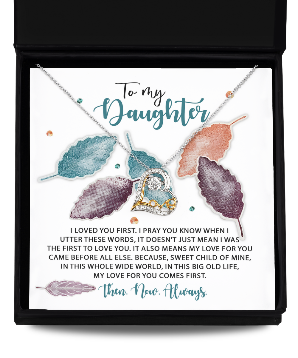 To My Daughter - Loved You First - Pray You Know - Sweet Child Of Mine - Love For You Comes First - Love Dancing Necklace LD, DAU0000023LD