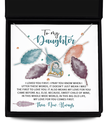 To My Daughter - Loved You First - Pray You Know - Sweet Child Of Mine - Love For You Comes First - Love Dancing Necklace LD, DAU0000023LD