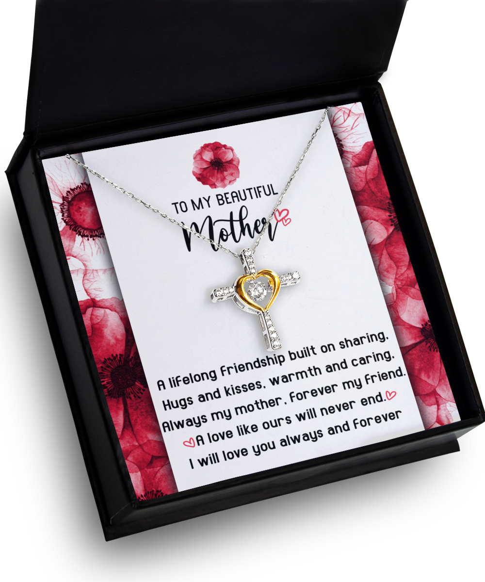 To My Beautiful Mother - Lifelong Friendship - Always My Mother - Forever My Friend - Love Will Never End - Love You Always And Forever - Cross Dancing Heart Necklace, MOM0000006CD