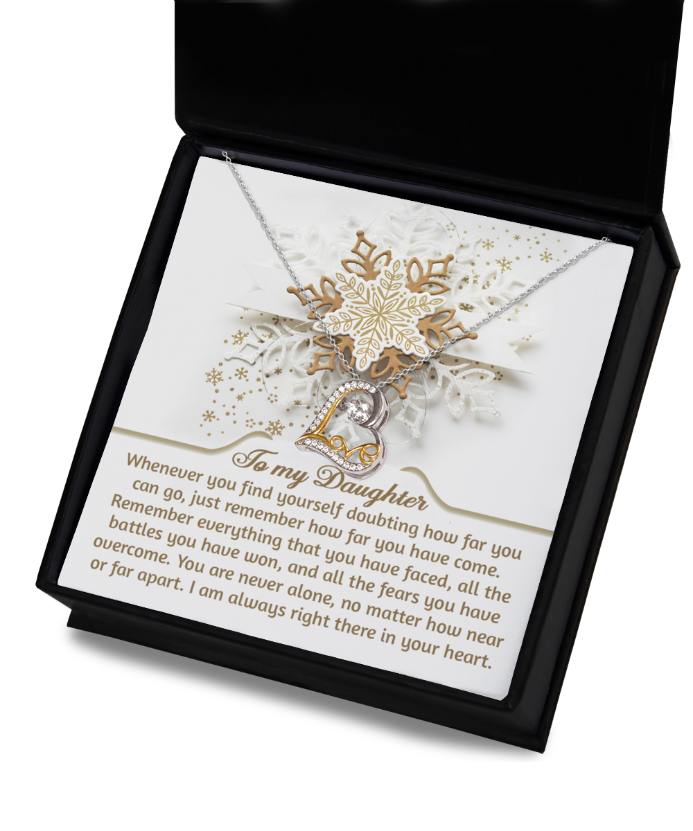 To My Daughter - How Far You Can Go - How Far You Have Come - Battles You Have Won - Fears You Have Overcome - You Are Never Alone - I'm Always In Your Heart - Love Dancing Necklace LD, DAU0000057LD