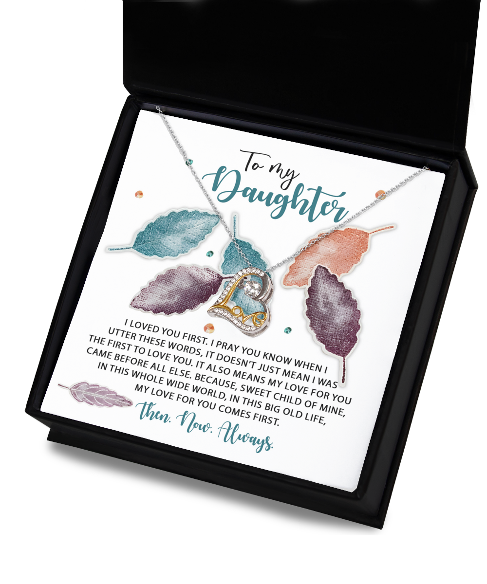 To My Daughter - Loved You First - Pray You Know - Sweet Child Of Mine - Love For You Comes First - Love Dancing Necklace LD, DAU0000023LD